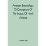 American Entomology, Or Descriptions Of The Insects Of North America: Illustrated By Coloured Figures From Original Drawings Executed From Nature