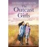 The Outcast Girls: A completely heartbreaking and gripping World War 2 historical novel