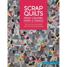 Scrap Quilts from Crumbs, Strips and Strings: Use Up Every Last Piece with 15 Scrap Quilt Patterns