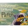 An Orphaned Cat Named Patch: A True Story