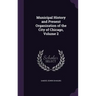 Municipal History and Present Organization of the City of Chicago, Volume 2
