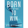 Born With The Power To Win