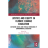 Justice and Equity in Climate Change Education: Exploring Social and Ethical Dimensions of Environmental Education