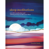 Sleep Meditations: Peaceful Visualizations and Calming Practices to Lull You to Sleep