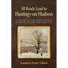 All Roads Lead to Hastings-on-Hudson: A History of the Lower Hudson River Valley and New York City