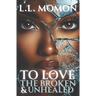To Love the Broken & Unhealed