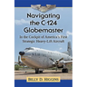 Navigating the C-124 Globemaster: In the Cockpit of America's First Strategic Heavy-Lift Aircraft