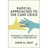 Radical Approaches to the Care Crisis: Solidarity, Community and a National Care Service
