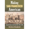Making San Francisco American: Cultural Frontiers in the Urban West, 1846-1906