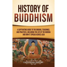 History of Buddhism: A Captivating Guide to the Origins, Teachings, and Practices, Including the Life of the Buddha and How It Spread across Asia