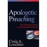 Apologetic Preaching: Proclaiming Christ to a Postmodern World