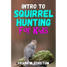 Intro to Squirrel Hunting for Kids