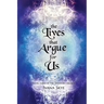 The Lives that Argue for Us