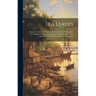 Tea Leaves: Being A Collection Of Letters And Documents Relating To The Shipment Of Tea To The American Colonies In The Year 1773,