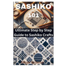 Sashiko 101: Ultimate Step by Step Guide to Sashiko Crafts