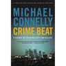Crime Beat: A Decade of Covering Cops and Killers