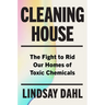 Cleaning House: The Fight to Rid Our Homes of Toxic Chemicals