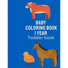 Baby Coloring Book 1 Year Toddler Book.: First Coloring Book for kids