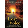 Lost Voice: Discovering Life after Trauma and Abuse