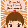 Kimchi or Bratwurst?