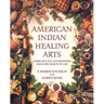 American Indian Healing Arts: Herbs, Rituals, and Remedies for Every Season of Life