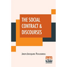 The Social Contract & Discourses: Translated With Introduction By G. D. H. Cole, Edited By Ernest Rhys