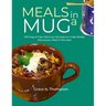 Meals in a Mug: 100 Easy & Fast Delicious Recipes to make Ready Microwave Meal in Minutes