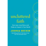 Uncluttered Faith: Own Less, Love More, and Make an Impact in Your World: A Minimalist Book