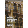 Beirut, Imagining the City: Space and Place in Lebanese Literature