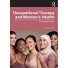 Occupational Therapy and Women's Health: A Practitioner Guide