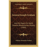 General Joseph Graham: And His Papers On North Carolina Revolutionary History (1904)