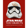 Star Wars 100 Objects: Illuminating Items from a Galaxy Far, Far Away....