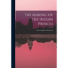 The Making of the Indian Princes