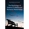 The Psychology of Violence in Adolescent Romantic Relationships