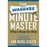 The Wannabe Minute Master: 30 Steps to Becoming Time Affluent