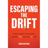 Escaping the Drift: How to Make the World Happen for You, Not to You