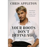 Your Roots Don't Define You: Transform Your Life. Create Your Comeback.