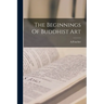 The Beginnings Of Buddhist Art