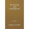 Be Strong and Courageous