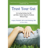 Trust Your Gut: Heal from Ibs and Other Chronic Stomach Problems Without Drugs (for Fans of Brain Maker or the Complete Low-Fodmap Diet)