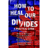 How to Heal Our Divides: A Practical Guide