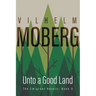 Unto a Good Land: The Emigrant Novels: Book II