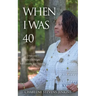 When I Was 40: Overcame Some Challenges, Still Learning and Growing