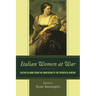 Italian Women at War: Sisters in Arms from the Unification to the Twentieth Century