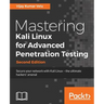 Mastering Kali Linux for Advanced Penetration Testing - Second Edition: Secure your network with Kali Linux - the ultimate white hat hackers' toolkit