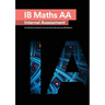 IB Math AA [Analysis and Approaches] Internal Assessment: The Definitive IA Guide for the International Baccalaureate [IB] Diploma