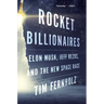 Rocket Billionaires: Elon Musk, Jeff Bezos, and the New Space Race