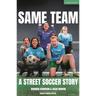 Same Team -- A Street Soccer Story