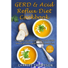 GERD & Acid Reflux Diet Cookbook: Complete guide on GERD, acid reflux, and gastritis with natural remedies. More than 150 delicious quick and easy low