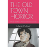 The Old Town Horror: Murder and Theft in America's Most Historic Locale